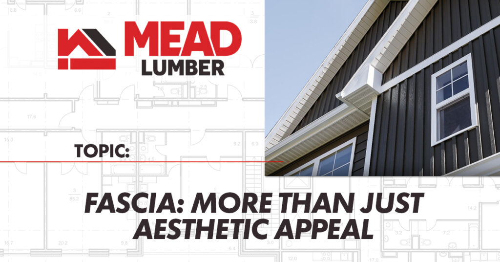 Fascia: More Than Just Aesthetic Appeal Mead Lumber Blog Featured Image
