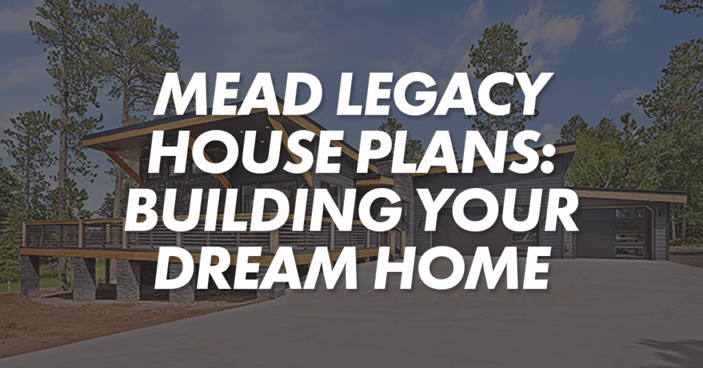 Mead Legacy House Plans - Blog Featured Image